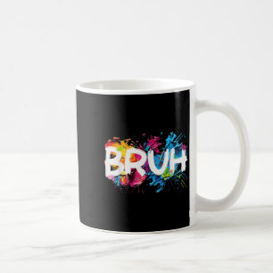 Bruh Funny Saying Meme Bro Mom Slang Boy Girls You Coffee Mug