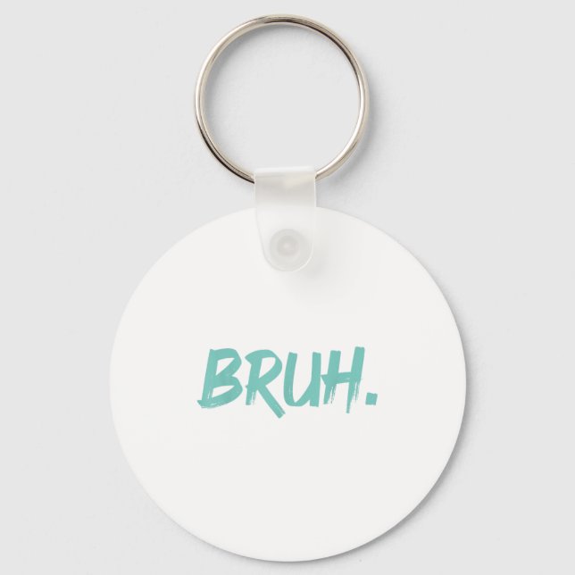 Bruh Funny Saying Meme Bro Mom Slang Boy Girls You Keychain (Front)