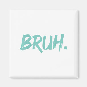 Bruh Funny Saying Meme Bro Mom Slang Boy Girls You Magnet
