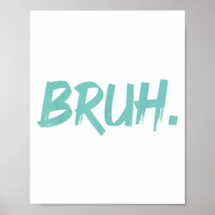 Bruh Funny Saying Meme Bro Mom Slang Boy Girls You Poster