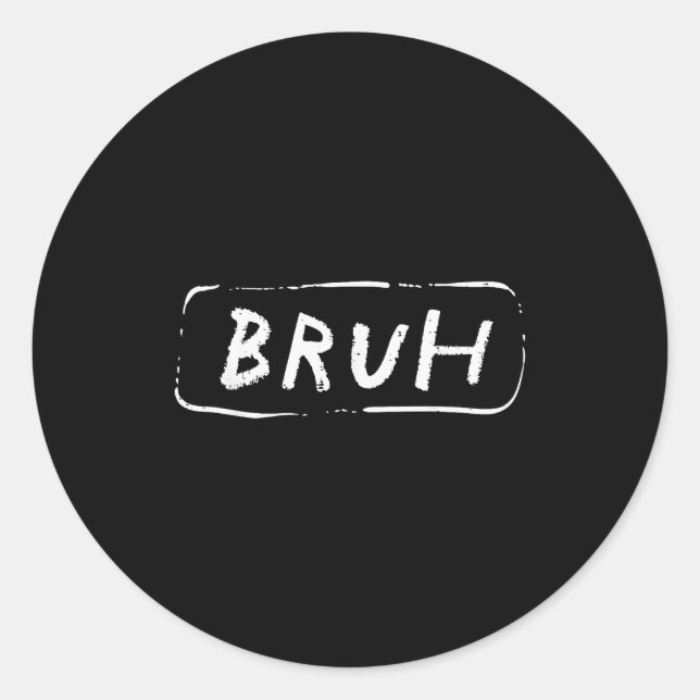 Bruh Funny Saying Slang Brother Meme Brah Men Wome Classic Round Sticker (Front)