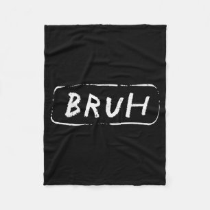 Bruh Funny Saying Slang Brother Meme Brah Men Wome Fleece Blanket