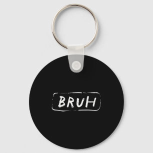 Bruh Funny Saying Slang Brother Meme Brah Men Wome Keychain