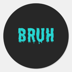 Bruh Funny Sayings Shirts For Men Women Kids  Classic Round Sticker