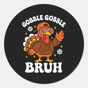 Bruh Funny Thanksgiving Turkey Gobble Boys Girls K Classic Round Sticker