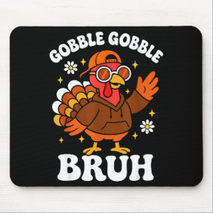 Bruh Funny Thanksgiving Turkey Gobble Boys Girls K Mouse Pad