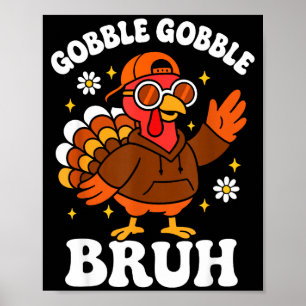 Bruh Funny Thanksgiving Turkey Gobble Boys Girls K Poster
