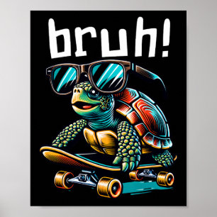 Bruh Funny Turtle On Skateboard Skateboarding Sung Poster