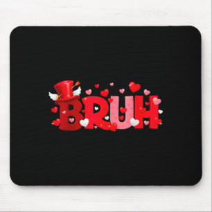 Bruh Funny Valentines Day Kids Boy Men  Mouse Pad