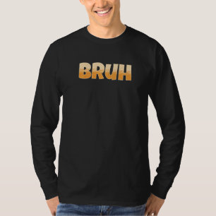 Bruh Gamer Slang Meme Bruh Meme T-Shirt