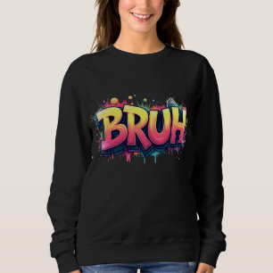 Bruh Graffiti Meme – Funny Urban Street Art Design Sweatshirt