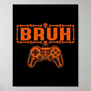 Bruh Halloween Skeleton Gamer Video Gaming Boys Me Poster