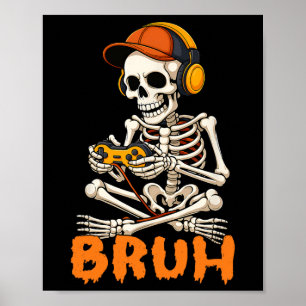 Bruh Halloween Skeleton Gamer Video Gaming Boys Me Poster