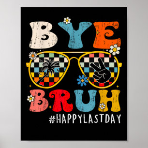 Bruh Happy Last Day Of School End Of School Year T Poster