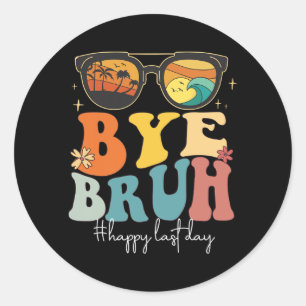 Bruh Happy Last Day Of School Teacher Summer  Classic Round Sticker