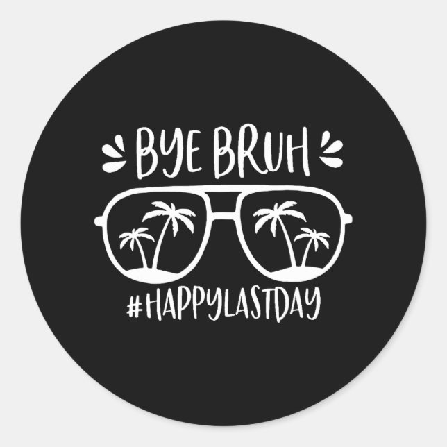 Bruh Happy Last Day Of School Teacher We Out Bye S Classic Round Sticker (Front)