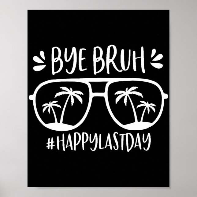 Bruh Happy Last Day Of School Teacher We Out Bye S Poster (Front)