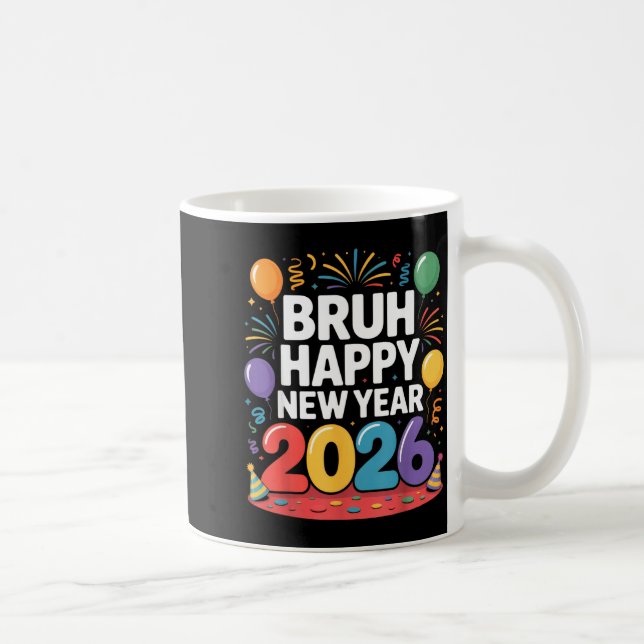 Bruh Happy New Year 2026 Fun Party Vibes Celebrati Coffee Mug (Right)
