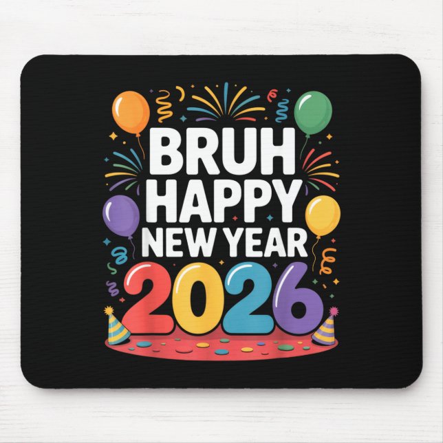 Bruh Happy New Year 2026 Fun Party Vibes Celebrati Mouse Pad (Front)