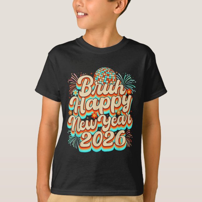 Bruh Happy New Year 2026 New Years Eve Party Famil T-Shirt (Front)