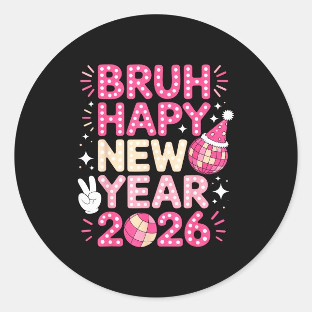 Bruh Happy New Year 2026 Party Vibes For Fun-lovin Classic Round Sticker (Front)