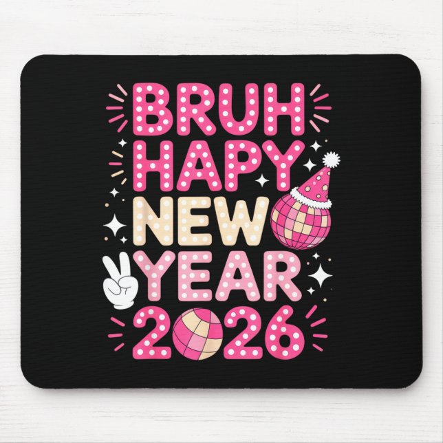 Bruh Happy New Year 2026 Party Vibes For Fun-lovin Mouse Pad (Front)