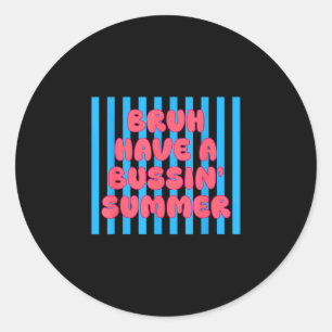 Bruh have a bussin' summer end of school summer classic round sticker