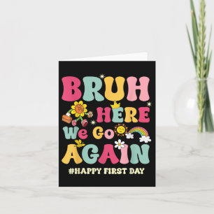 Bruh Here We Go Again Happy First Day Of School Fu Card