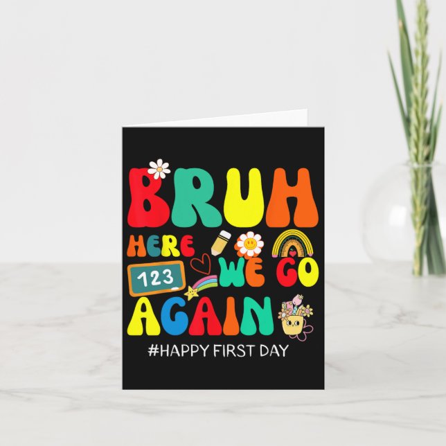 Bruh Here We Go Again Happy First Day Of School Fu Card (Front)