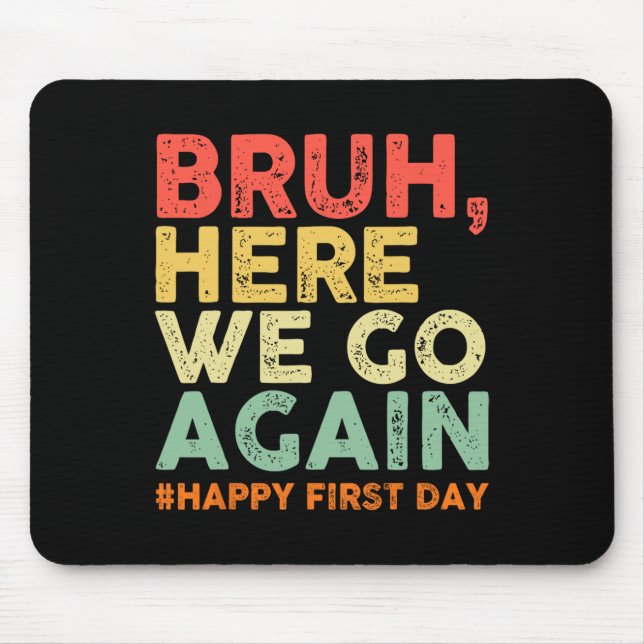 Bruh Here We Go Again Happy First Day Of School Re Mouse Pad (Front)