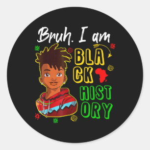 Bruh I Am Black History Afro Men Boys Black Histor Classic Round Sticker