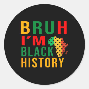 Bruh I Am Black History Funny Saying Bro Classic Round Sticker