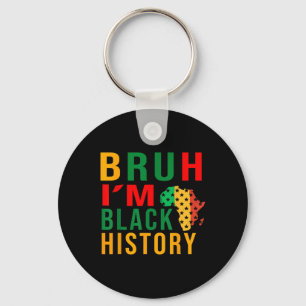 Bruh I Am Black History Funny Saying Bro Keychain