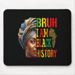Bruh I Am Black History Girl Black Women Celebrati Mouse Pad