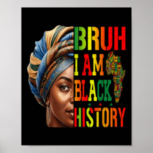 Bruh I Am Black History Girl Black Women Celebrati Poster