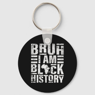 Bruh I Am Black History Kids Men Women Black Histo Keychain