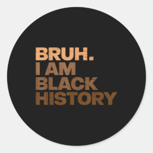 Bruh I Am Black History Month African Black Boys B Classic Round Sticker
