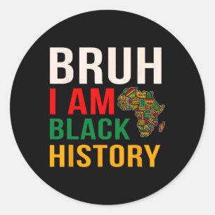 Bruh I Am Black History Month Men Teens Boys Afric Classic Round Sticker