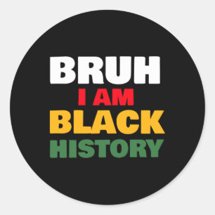 Bruh I Am Black History Sticker2  Classic Round Sticker