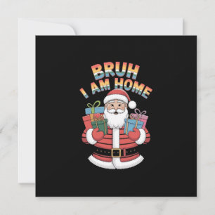 Bruh, I Am Home: Funny Santa Design Invitation