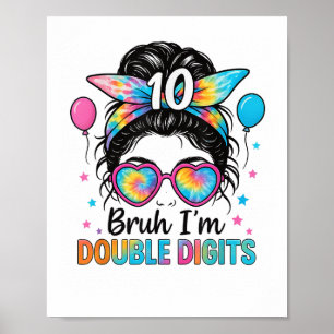 Bruh I’m Double Digits 10th Birthday Girl Messy Bu Poster