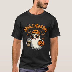 Bruh I Mean Boo Funny Ghost Coffee Pumpkin Spooky  T-Shirt