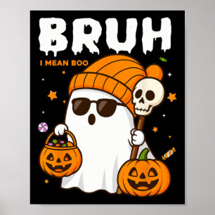 Bruh I Mean Boo Trick Or Treat Halloween Ghost Boy Poster