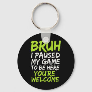 Bruh I Paused My Game - Funny Gamer Teen Video Keychain