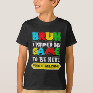 Bruh I Paused My Game Funny Video Gamer Teen Boys T-Shirt