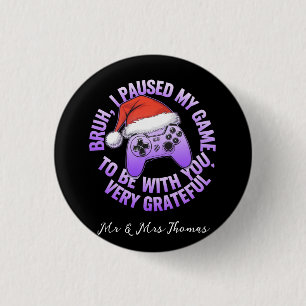 Bruh, I Paused My Game to Be With You 1 Inch Round Button