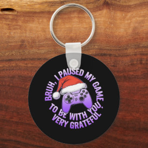Bruh, I Paused My Game to Be With You Keychain