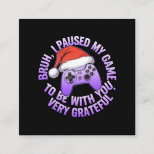 Bruh, I Paused My Game to Be With You Square Business Card