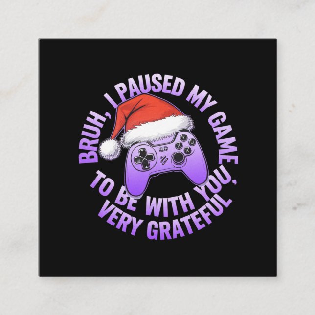 Bruh, I Paused My Game to Be With You  Square Business Card (Front)