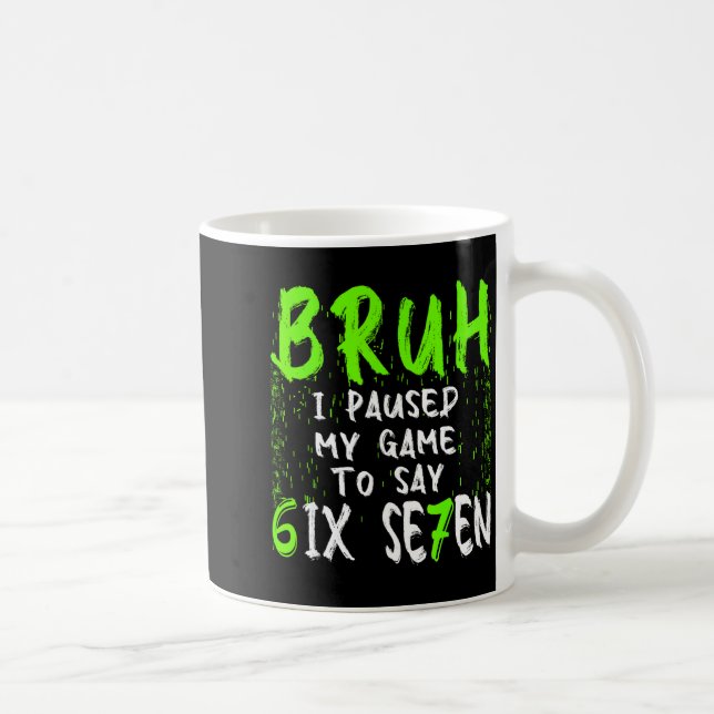 Bruh I Paused My Game To Say Six Seven Funny 67 Ga Coffee Mug (Right)